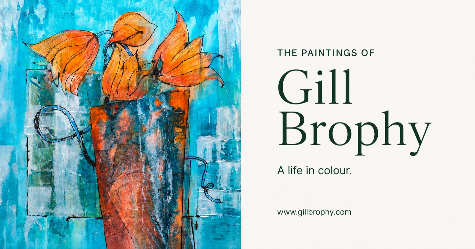 Gill Brophy: orange tulips against turquoise from The Ribbon, beside her name and the words A life in colour